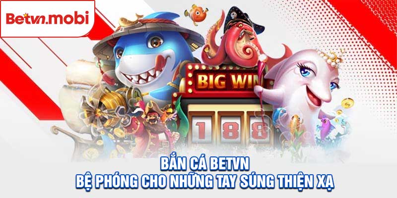 Bắn Cá Betvn