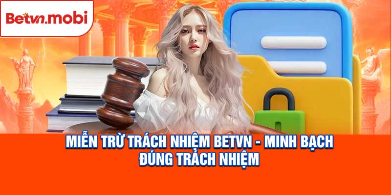 Miễn Trừ Trách Nhiệm Betvn
